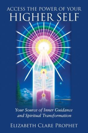 Access the Power of Your Higher Self - Your Source of Inner Guidance and Sp