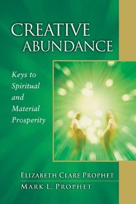 Creative abundance - keys to spiritual and material prosperity