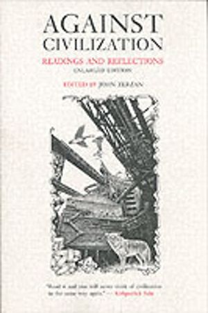 Against civilization - readings and reflections