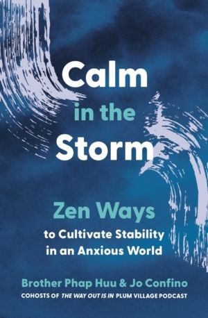 Calm in the Storm - Zen Ways to Cultivate Stability in an Anxious World