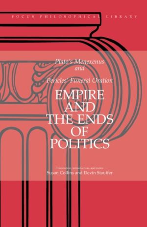 Empire and the Ends of Politics - Plato's Menexenus and Pericles' Funeral O