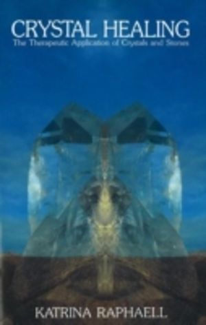 Crystal Healing - The Therapeutic Application of Crystals & Stones