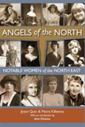 Angels of the North - Notable Women of the North East - with a Preface by A