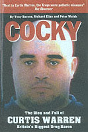 Cocky - The Rise and Fall of Curtis Warren, Britain's Biggest.....