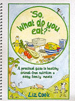 "So, What Do You Eat?" - A Practical Guide to Healthy Animal-free Nutrition
