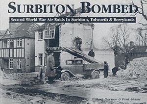 Surbiton Bombed - Second World War Air Raids in Surbiton, Tolworth and Berr