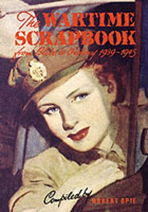 Wartime Scrapbook - The Home Front 1939-1945