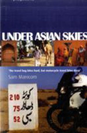Under Asian Skies - Eye Opening Motorcycle Adventure Through the Cultures a