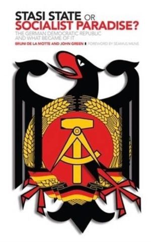 Stasi State or Socialist Paradise? - The German Democratic Republic and Wha