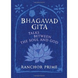 Bhagavad Gita - Talks Between the Soul and God