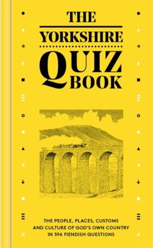 Yorkshire Quiz Book - The people, places, customs and culture of God's Own