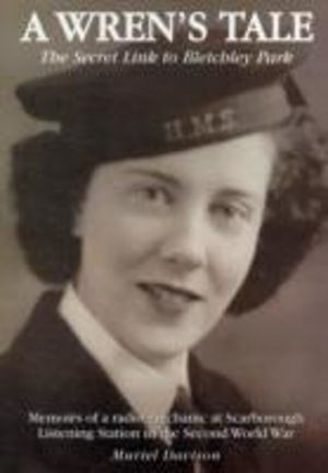 Wren's Tale - the Secret Link to Bletchley Park - Memoirs of a Radio Mechan
