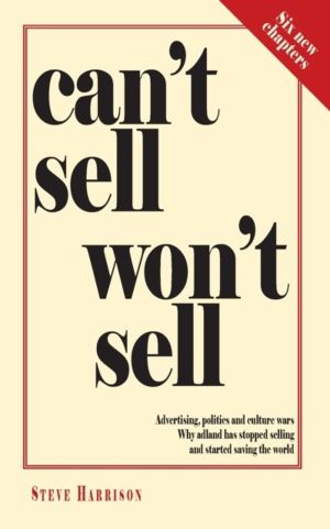 Can't Sell Won't Sell - Advertising, politics and culture wars. Why adland