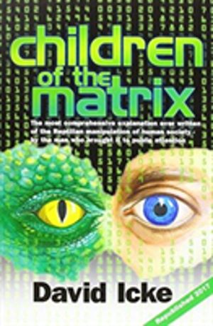Children of the Matrix - How an Interdimentional Race Has Controlled the Pl