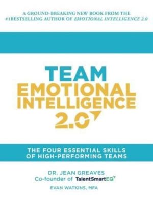 Team Emotional Intelligence 2.0 - The Four Essential Skills of High Perform