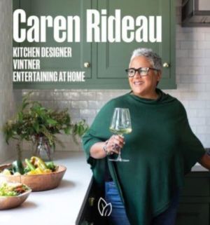 Caren Rideau - Kitchen Designer, Vintner, Entertaining at Home