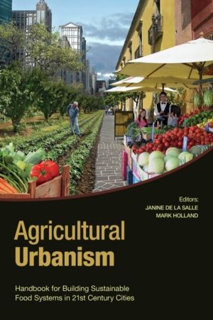 Agricultural Urbanism - Handbook for Building Sustainable Food Systems in 2