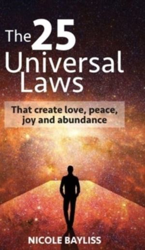 25 Universal Laws - That create love, peace, joy and abundance