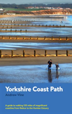 Yorkshire Coast Path - A guide to walking 80 magnificent miles of the King