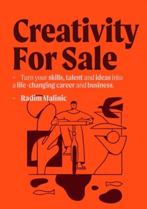 Creativity For Sale - How to start and grow a life-changing creative career