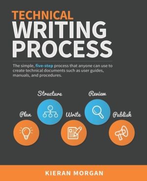 Technical Writing Process - The simple, five-step guide that anyone can use
