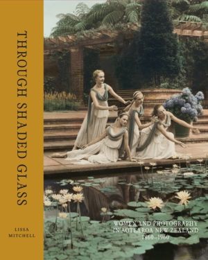 Through Shaded Glass - Women and Photography in Aotearoa New Zealand 1860-1