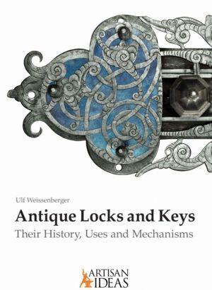 Antique Locks and Keys - Their History, Uses and Mechanisms