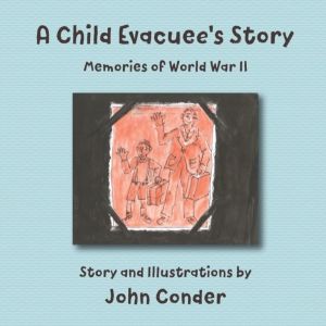 Child Evacuee's Story - Memories of World War II