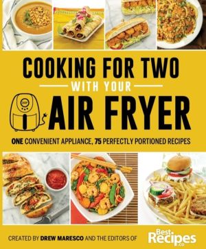 Cooking for Two with Your Air Fryer - One Convenient Appliance, 75 Perfectl