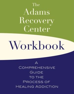Adams Recovery Center Workbook - A Comprehensive Guide to the Process of He