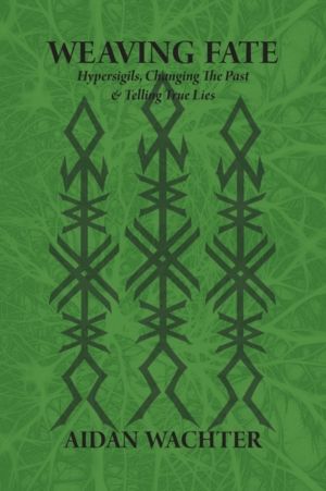 Weaving Fate - Hypersigils, Changing the Past, & Telling True Lies