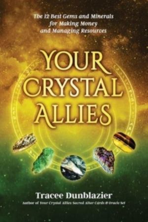 Your Crystal Allies - The 12 Best Gems & Minerals for Making Money & Managi