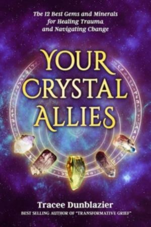 Your Crystal Allies - The 12 Best Gems & Minerals for Healing Trauma & Navi