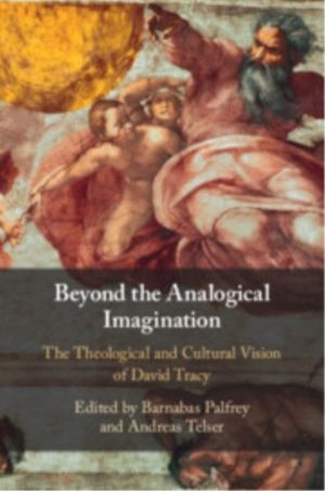Beyond the Analogical Imagination - The Theological and Cultural Vision of