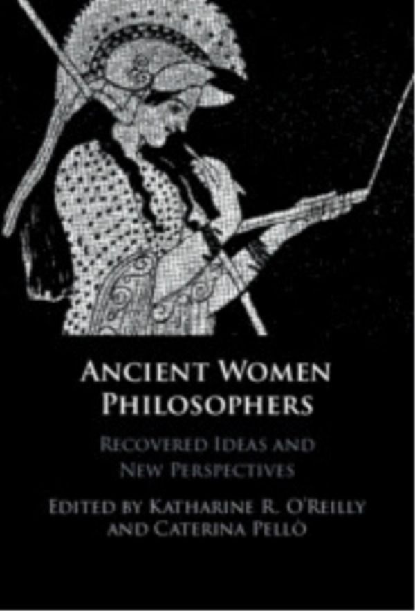 Ancient Women Philosophers - Recovered Ideas and New Perspectives