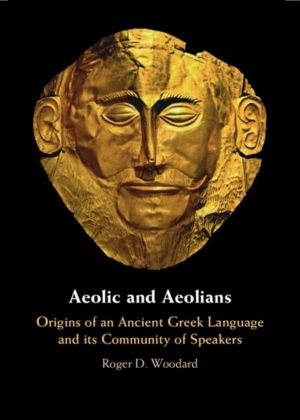Aeolic and Aeolians - Origins of an Ancient Greek Language and its Communit