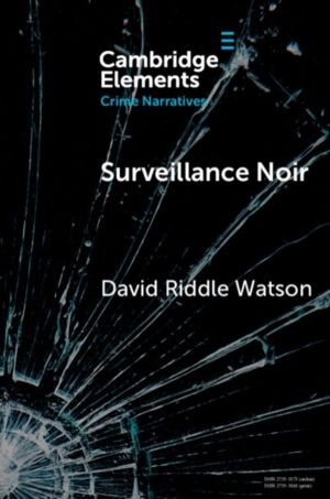 Surveillance Noir - Being Watched in Twenty-First-Century Film and Literatu