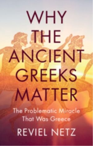 Why the Ancient Greeks Matter - The Problematic Miracle that was Greece