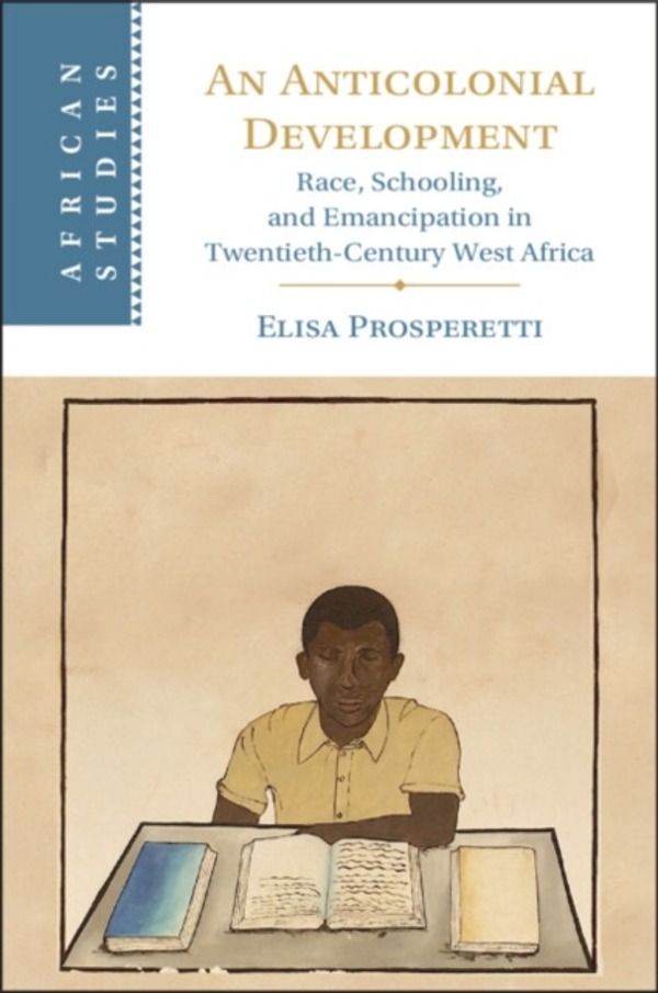 Anticolonial Development - Race, Schooling, and Emancipation in Twentieth-C