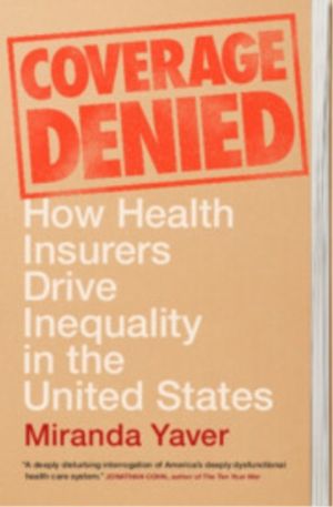 Coverage Denied - How Health Insurers Drive Inequality in the United States