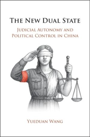 New Dual State - Judicial Autonomy and Political Control in China
