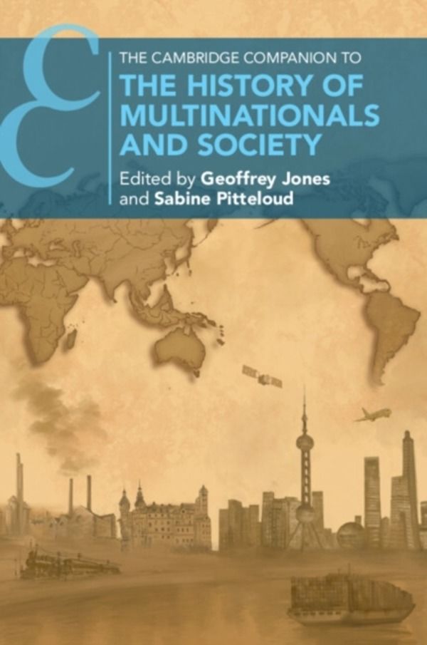 Cambridge Companion to the History of Multinationals and Society