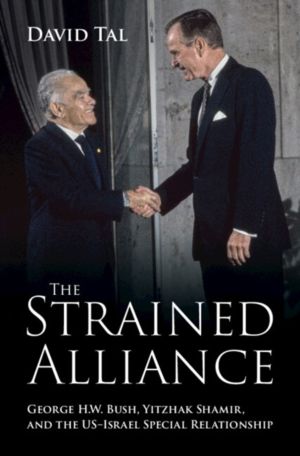 Strained Alliance - George H. W. Bush, Yitzhak Shamir, and the USÔÇôIsrael