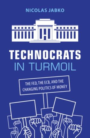 Technocrats in Turmoil - The Fed, the ECB, and the Changing Politics of Mon
