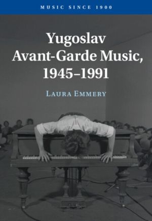 Yugoslav Avant-Garde Music, 1945ÔÇô1991