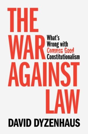 War against Law - What's Wrong with Common Good Constitutionalism