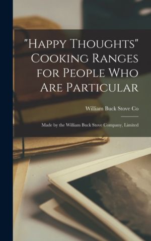"Happy Thoughts" Cooking Ranges for People Who Are Particular [microform] -