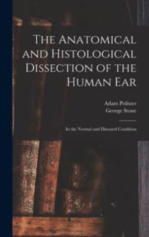 Anatomical and Histological Dissection of the Human Ear - in the Normal and