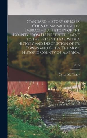 Standard History of Essex County, Massachusetts, Embracing a History of the