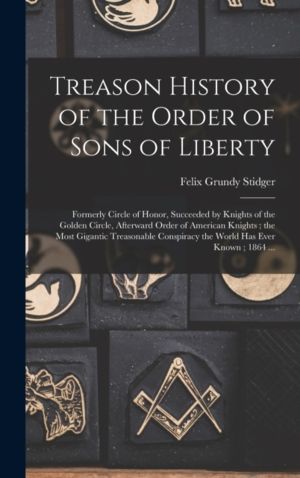 Treason History of the Order of Sons of Liberty - Formerly Circle of Honor,